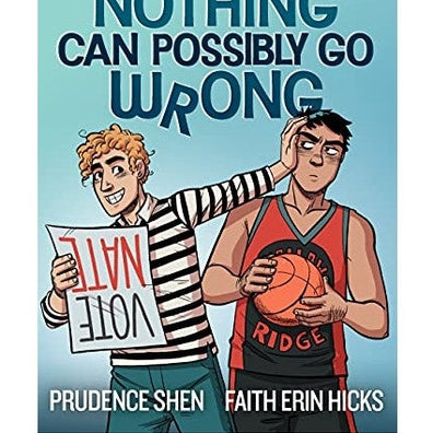 Book cover art featuring two animated young men against a blue gradient background. One is holding a "VOTE NATE" sign, wearing a black and white striped shirt and blue jeans, with curly blonde hair. The other, in a basketball uniform with an orange basketball in his hands, holds his head with his hand, looking annoyed. The title reads "NOTHING CAN POSSIBLY GO WRONG" and the authors are listed as Prudence Shen and Faith Erin Hicks.